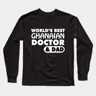 World's Best Ghanaian Doctor & Dad Long Sleeve T-Shirt